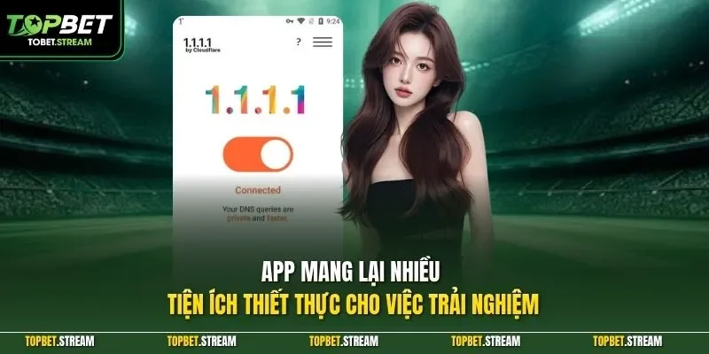 App mang lại nhiều tiện ích thiết thực cho việc trải nghiệm