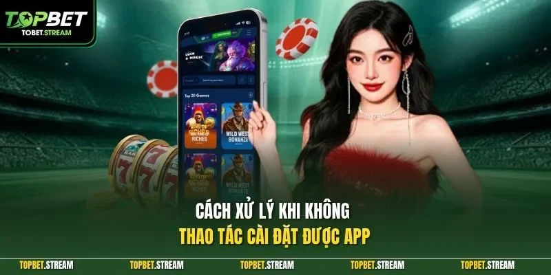 Cách xử lý khi không thao tác cài đặt được app
