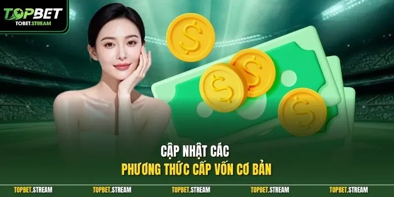 Cập nhật các phương thức cấp vốn cơ bản