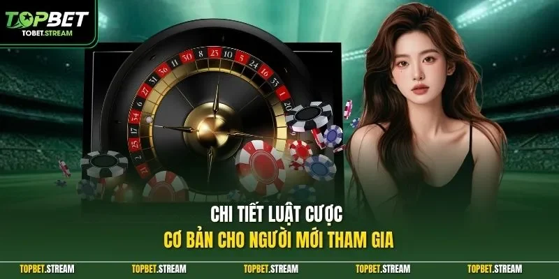 Chi tiết luật cược cơ bản cho người mới tham gia