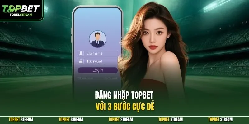 Đăng nhập TOPBET với 3 bước cực dễ