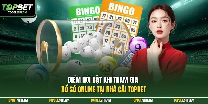 Điểm nổi bật khi tham gia xổ số online tại nhà cái TOPBET