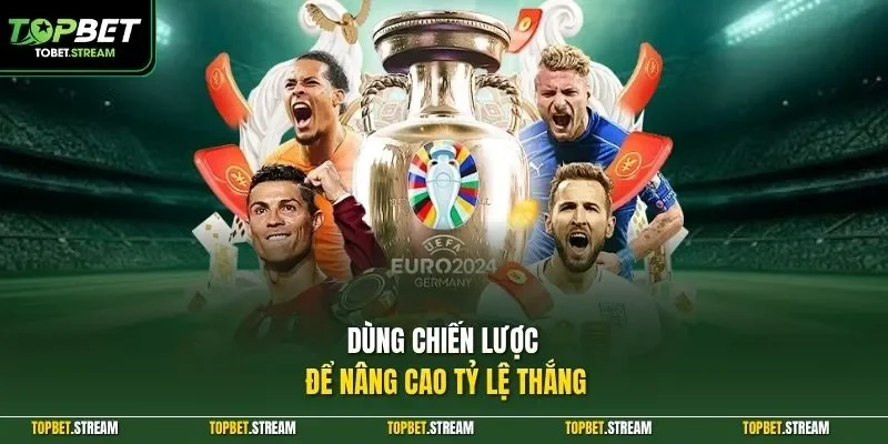 Dùng chiến lược để nâng cao tỷ lệ thắng