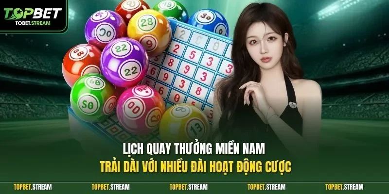 Lịch quay thưởng miền Nam trải dài với nhiều đài hoạt động cược