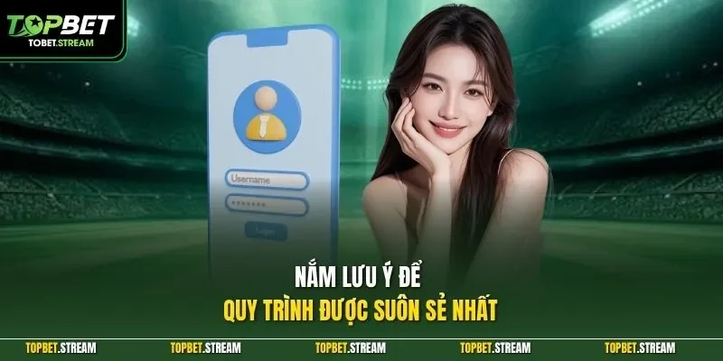 Nắm lưu ý để quy trình được suôn sẻ nhất