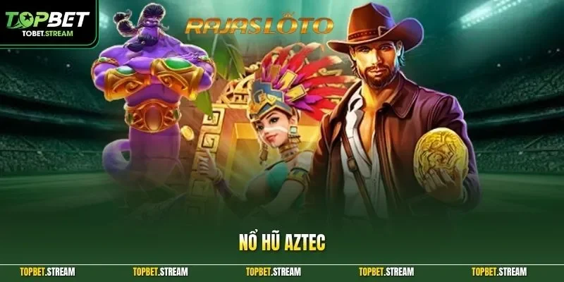 Nổ hũ Aztec