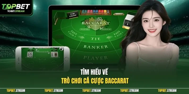 Tìm hiểu về trò chơi cá cược Baccarat
