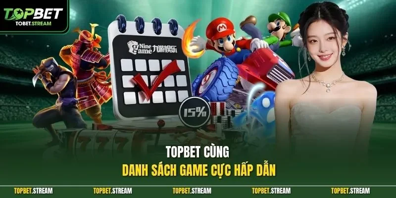 TOPBET cùng danh sách game cực hấp dẫn